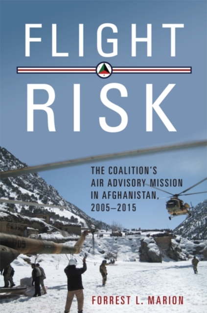 Flight Risk : The Coalition's Air Advisory Mission in Afghanistan, 2005-2015, Hardback Book