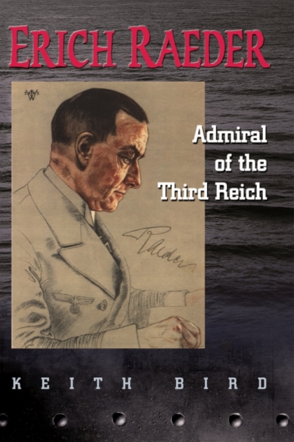 Erich Raeder : Admiral of the Third Reich, Paperback / softback Book