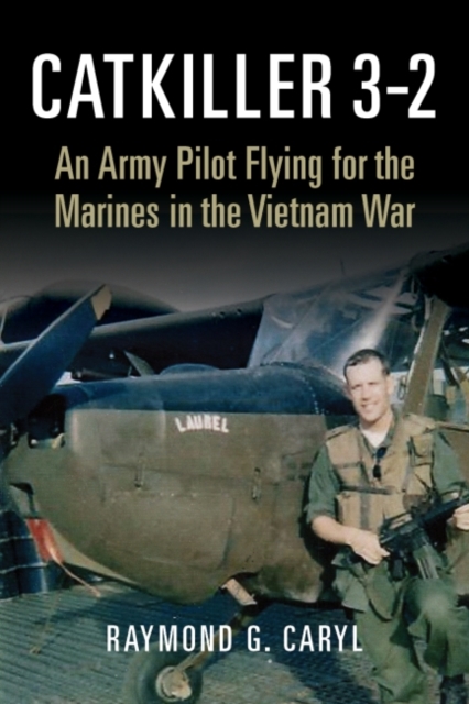 Catkiller 3-2 : An Army Pilot Flying for the Marines in the Vietnam War, Hardback Book
