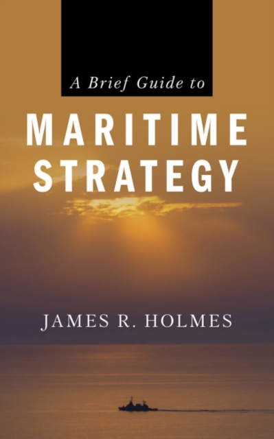 A Brief Guide to Maritime Strategy, Paperback / softback Book