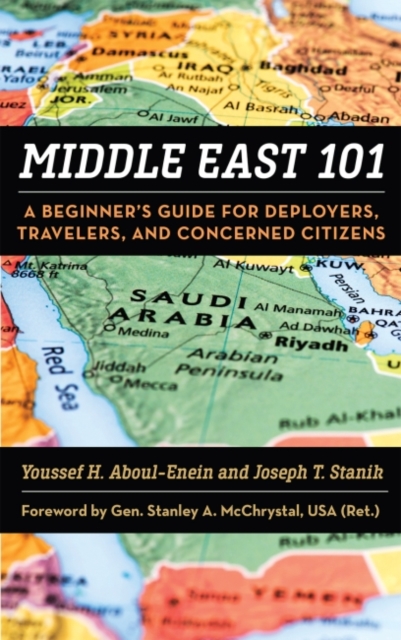 Middle East 101 : A Beginner's Guide for Deployers, Travelers, and Concerned Citizens, Hardback Book