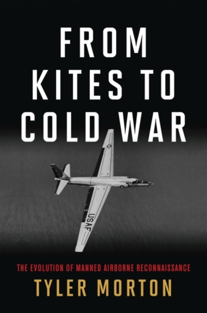 From Kites to Cold War : The Evolution of Manned Airborne Reconnaissance, Hardback Book