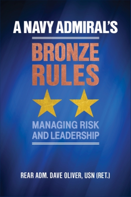 A Navy Admiral's Bronze Rules : Managing Risk and Leadership, Hardback Book