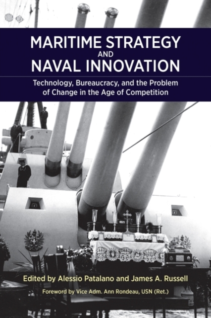 Maritime Strategy and Naval Innovation : Technology, Bureaucracy, and the Problem of Change in the Age of Competition, Paperback / softback Book