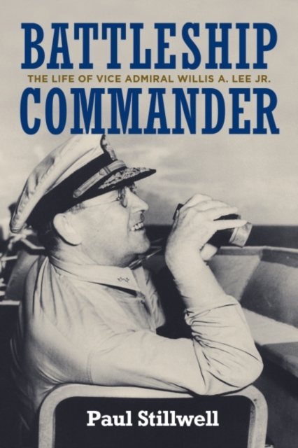 Battleship Commander : The Life of Vice Admiral Willis A. Lee Jr., Hardback Book
