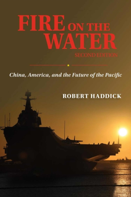 Fire on the Water : China America and the Future of the Pacific, Hardback Book