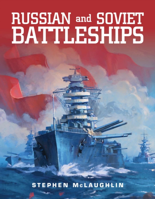 Russian and Soviet Battleships, Hardback Book