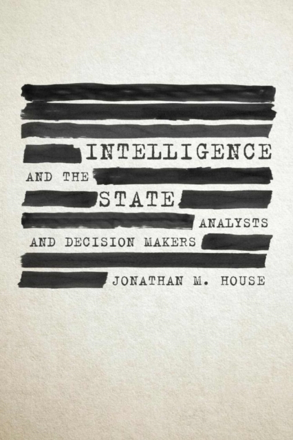 Intelligence and the State : Analysts and Decision Makers, Hardback Book