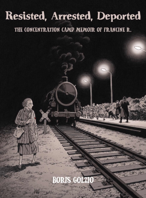 Resisted, Arrested, Deported : The Concentration Camp Memoir of Francine R., Paperback / softback Book