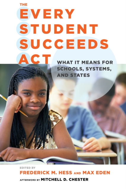 The Every Student Succeeds Act : What It Means for Schools, Systems, and States, Paperback / softback Book