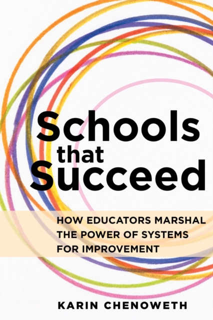 Schools That Succeed : How Educators Marshal the Power of Systems for Improvement, Paperback / softback Book