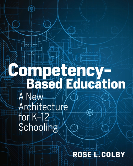 Competency-Based Education : A New Architecture for K-12 Schooling, PDF eBook