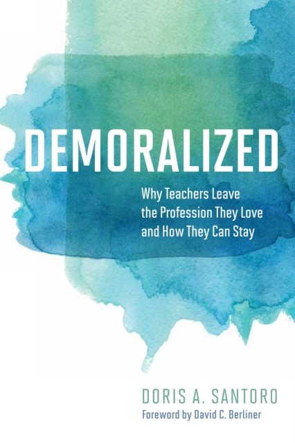 Demoralized : Why Teachers Leave the Profession They Love and How They Can Stay, EPUB eBook