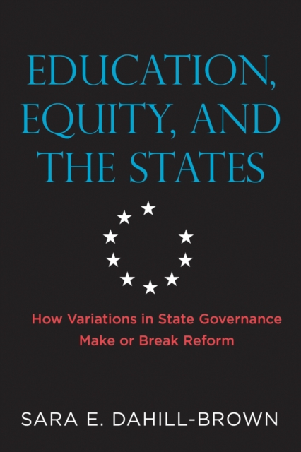 Education, Equity, and the States : How Variations in State Governance Make or Break Reform, Paperback / softback Book