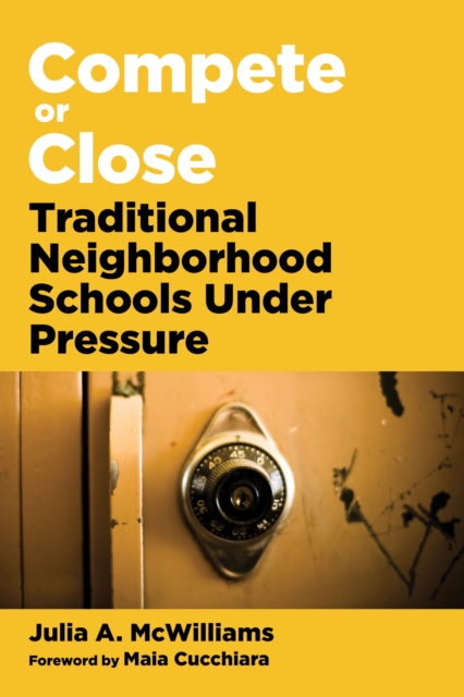 Compete or Close : Traditional Neighborhood Schools Under Pressure, Paperback / softback Book