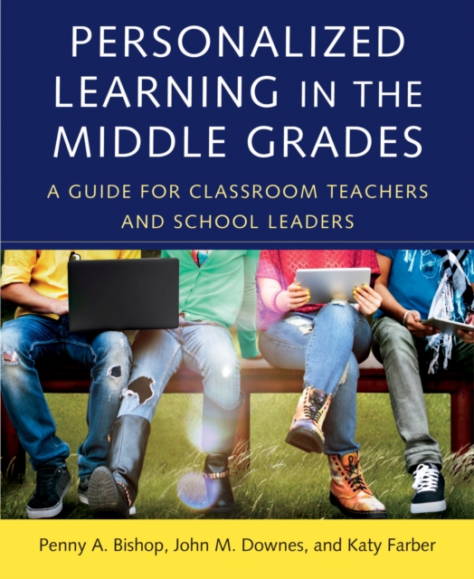 Personalized Learning in the Middle Grades : A Guide for Classroom Teachers and School Leaders, Paperback / softback Book