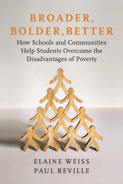 Broader, Bolder, Better : How Schools and Communities Help Students Overcome the Disadvantages of Poverty, Paperback / softback Book