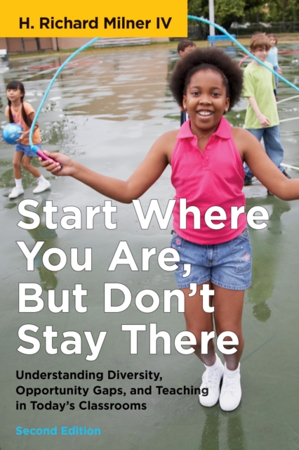 Start Where You Are, But Don't Stay There : Understanding Diversity, Opportunity Gaps, and Teaching in Today's Classrooms, Paperback / softback Book