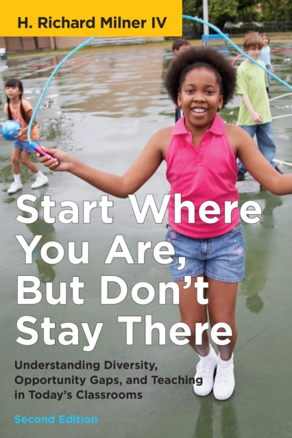 Start Where You Are, But Don't Stay There, Second Edition : Understanding Diversity, Opportunity Gaps, and Teaching in Today's Classrooms, EPUB eBook