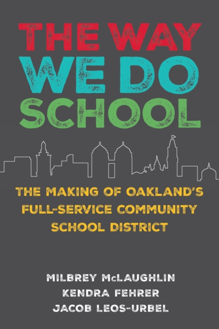 The Way We Do School : The Making of Oakland's Full-Service Community School District, Paperback / softback Book