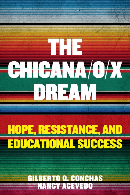The Chicana/o/x Dream : Hope, Resistance and Educational Success, Paperback / softback Book