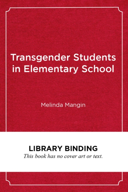 Transgender Students in Elementary School : Creating an Affirming and Inclusive School Culture, Hardback Book