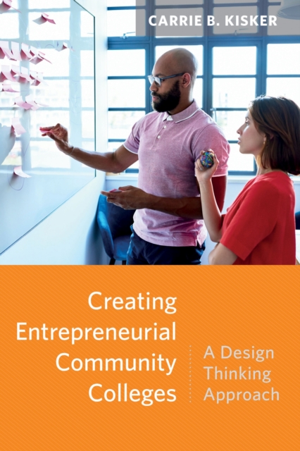 Creating Entrepreneurial Community Colleges : A Design Thinking Approach, Paperback / softback Book