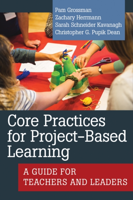 Core Practices for Project-Based Learning : A Guide for Teachers and Leaders, Paperback / softback Book