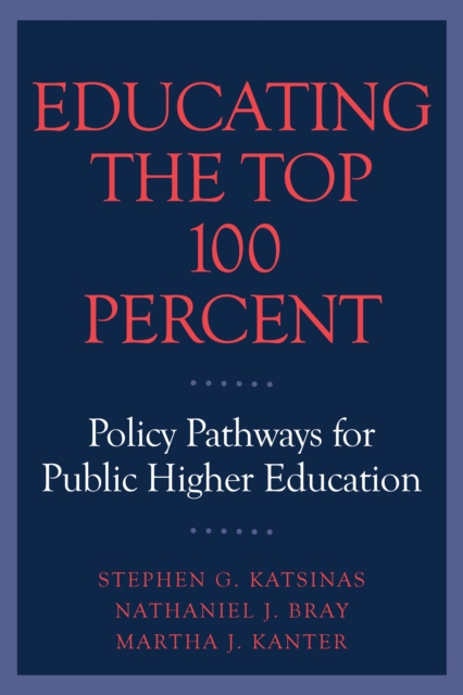Educating the Top 100 Percent : Policy Pathways for Public Higher Education, EPUB eBook