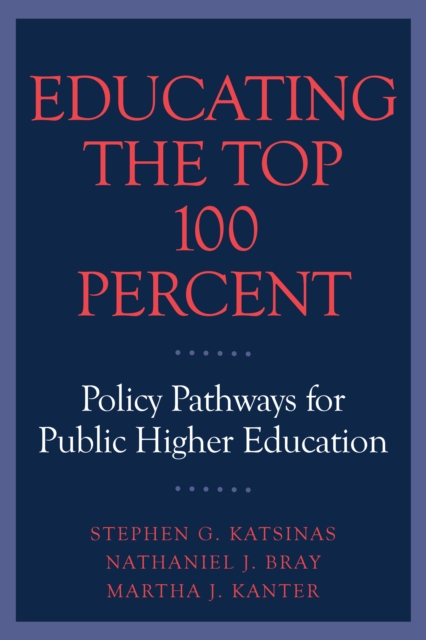 Educating the Top 100 Percent : Policy Pathways for Public Higher Education, PDF eBook