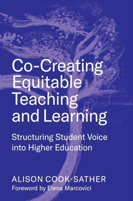 Co-Creating Equitable Teaching and Learning : Structuring Student Voice into Higher Education, Paperback / softback Book