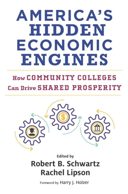 America's Hidden Economic Engines : How Community Colleges Can Drive Shared Prosperity, EPUB eBook