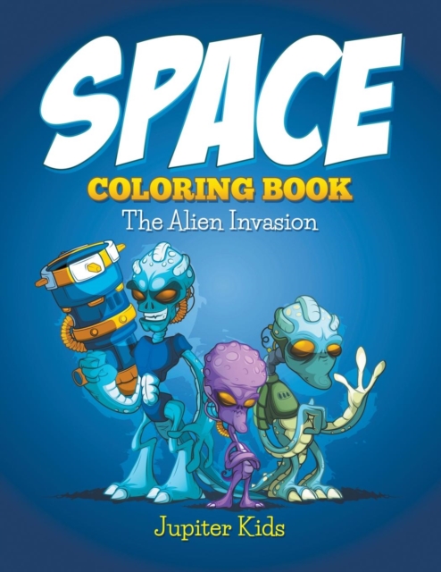 Space Coloring Book : The Alien Invasion, Paperback / softback Book