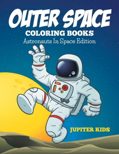 Outer Space Coloring Book : Astronauts in Space Edition, Paperback / softback Book