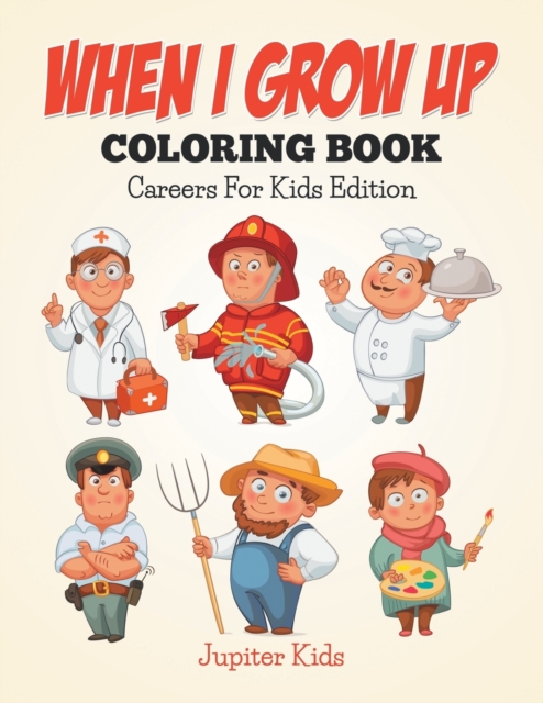 When I Grow Up Coloring Book : Careers for Kids Edition, Paperback / softback Book