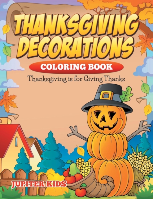 Thanksgiving Decorations Coloring Book : Thanksgiving Is for Giving Thanks, Paperback / softback Book