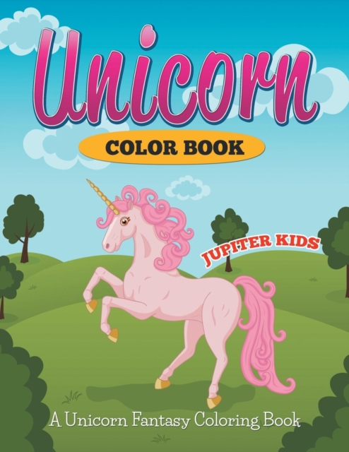 Unicorn Color Book : A Unicorn Fantasy Coloring Book, Paperback / softback Book