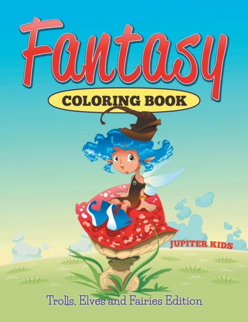 Fantasy Coloring Book : Trolls, Elves and Fairies Edition, Paperback / softback Book