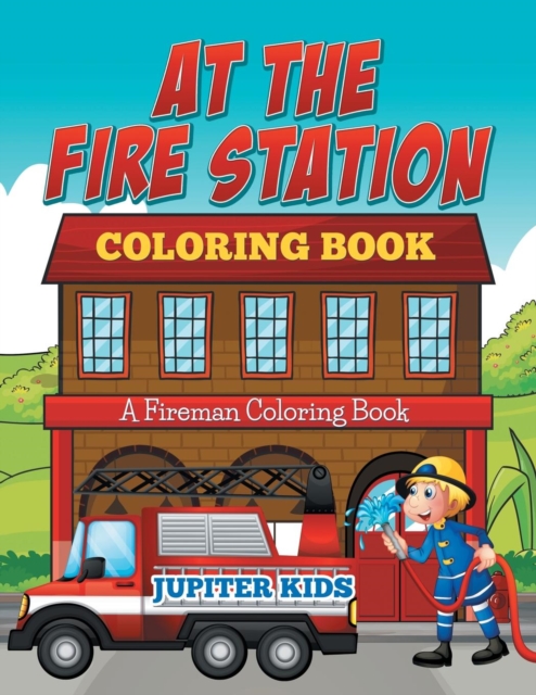 At the Fire Station Coloring Book : A Fireman Coloring Book, Paperback / softback Book