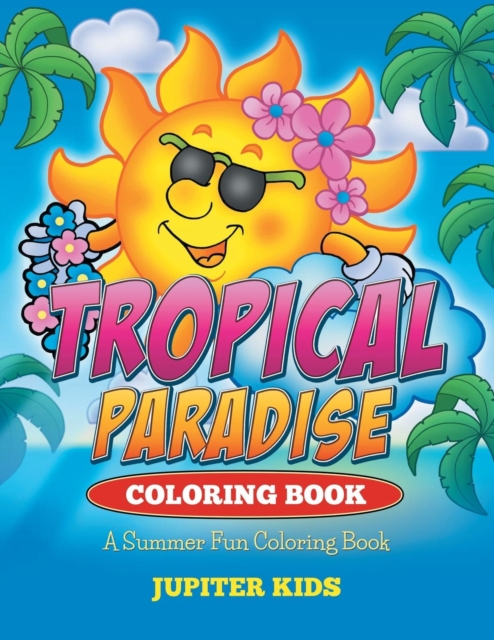 Tropical Paradise Coloring Book : A Summer Fun Coloring Book, Paperback / softback Book