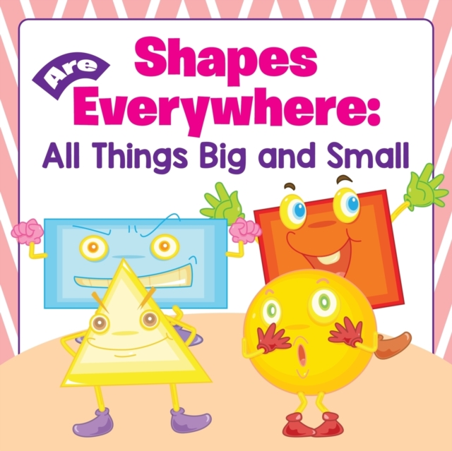 Shapes Are Everywhere : All Things Big and Small, Paperback / softback Book