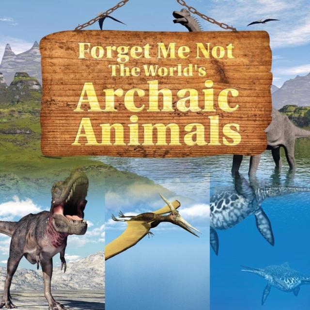 Forget Me Not : The World's Archaic Animals, Paperback / softback Book