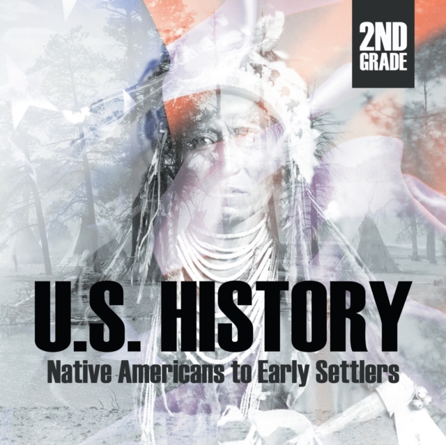 2nd Grade U.S. History : Native Americans to Early Settlers, Paperback / softback Book