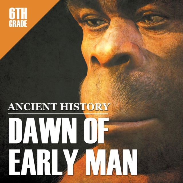 6th Grade Ancient History : Dawn of Early Man, Paperback / softback Book
