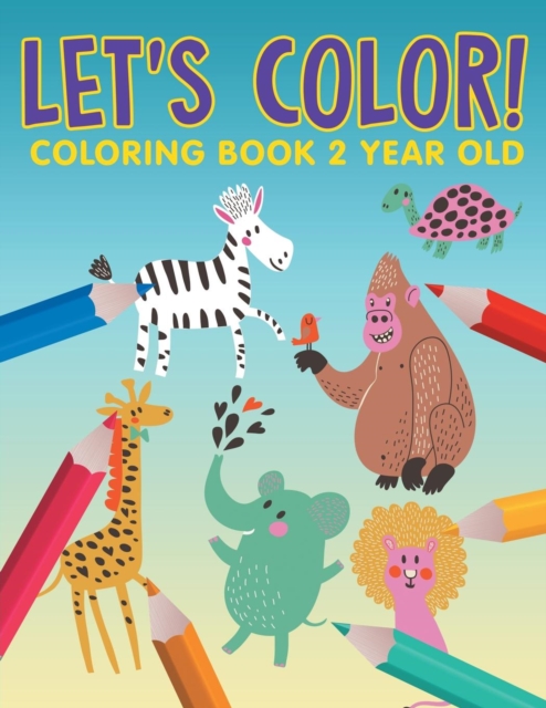 Let's Color! : Coloring Book 2 Year Old, Paperback / softback Book