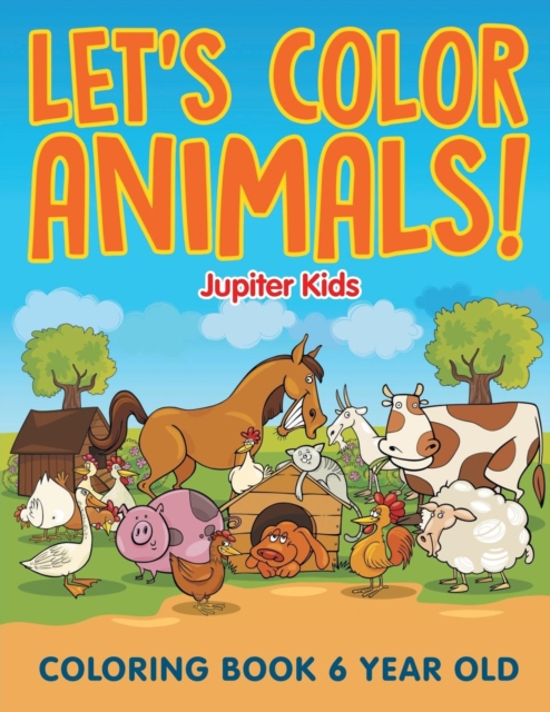 Let's Color Animals! : Coloring Book 6 Year Old, Paperback / softback Book