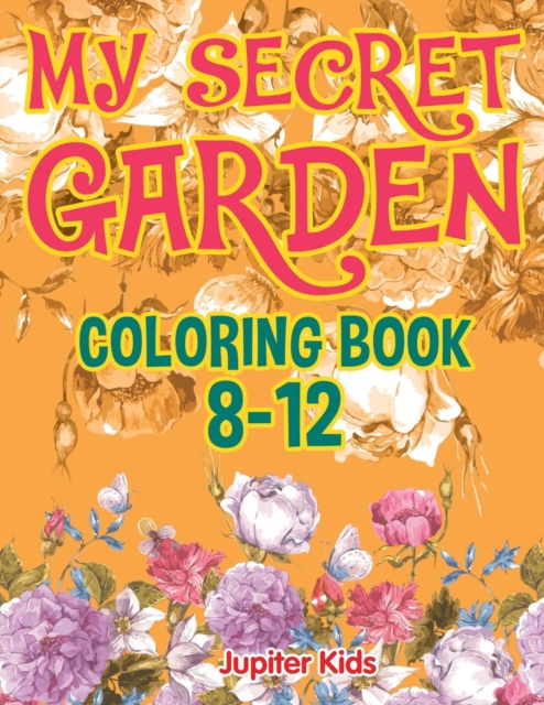 My Secret Garden : Coloring Book 8-12, Paperback / softback Book