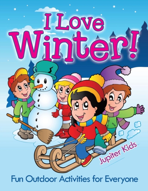 I Love Winter! - Fun Outdoor Activities for Everyone, Paperback / softback Book