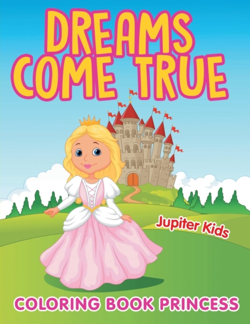 Dreams Come True : Coloring Book Princess, Paperback / softback Book