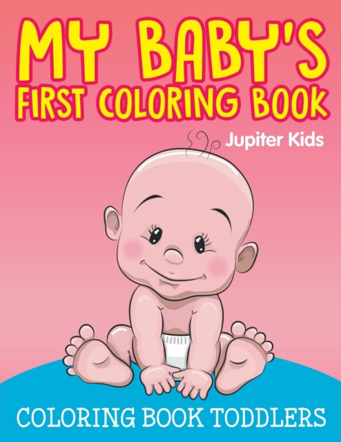 My Baby's First Coloring Book : Coloring Book Toddlers, Paperback / softback Book